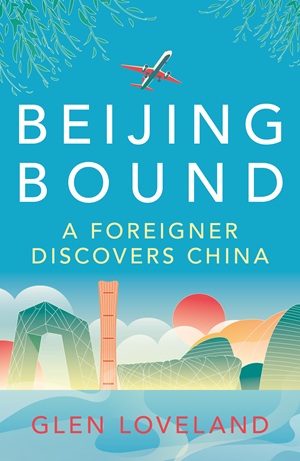 Author Interview: Glen Loveland, author of Beijing Bound: A Foreigner Discovers China