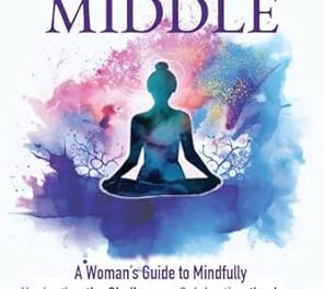 Member Interview: Shayna Gothard Kaufmann, author of Embrace the Middle: A Woman’s Mindful Guide to Navigating the Challenges, Celebrating the Joys, and Finding Power in Midlife