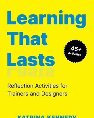 Member Interview: Katrina Kennedy, author of Learning That Lasts: Reflection Activities for Trainers and Designers