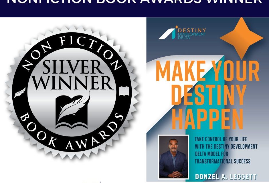 Book Award Winner: Make Your Destiny Happen: Take Control of Your Life with the Destiny Development Delta Model for Transformational Success by Donzel A. Leggett